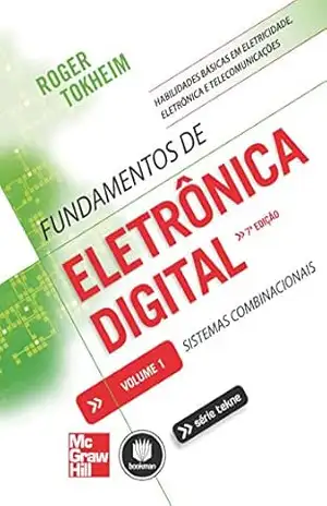 Fundamentos de Eletrônica Digital – Volume 1: Sistemas Combinacionais (Tekne) – Roger Tokheim