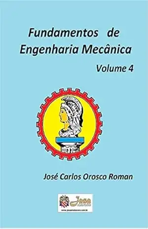 FUNDAMENTOS DE ENGENHARIA MECÂNICA: VOLUME 4 – SUBSÍDIOS MATEMÁTICOS – José Carlos Orosco Roman