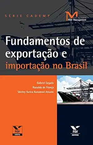 Fundamentos de exportação e importação no Brasil (FGV Management) - Ronaldo de França Fundamentos de exportação e importação no Brasil (FGV Management) - Ronaldo de França