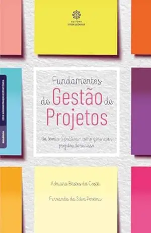 Capa do livro Fundamentos de gestão de projetos:: da teoria à prática – como gerenciar projetos de sucesso - Adriana Bastos da Costa