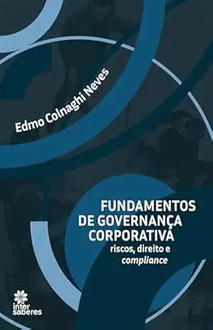 Fundamentos de governança corporativa:: riscos, direito e compliance – Edmo Colnaghi Neves