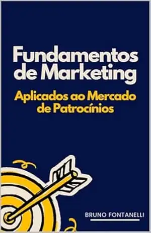 Fundamentos de Marketing Aplicados ao Mercado de Patrocínios – Bruno Fontanelli Fundamentos de Marketing Aplicados ao Mercado de Patrocínios – Bruno Fontanelli