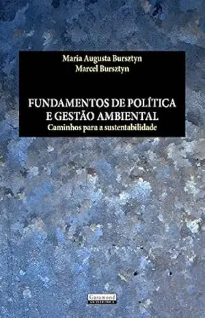 Fundamentos de Política e Gestão Ambiental: Caminhos Para A Sustentabilidade – Maria Augusta Bursztyn (Org.) Fundamentos de Política e Gestão Ambiental: Caminhos Para A Sustentabilidade – Maria Augusta Bursztyn (Org.)