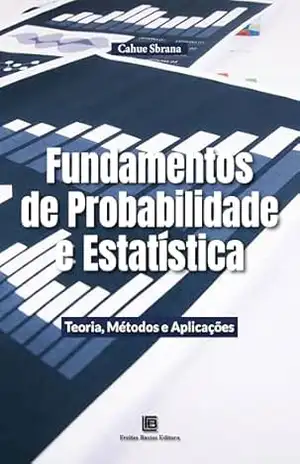 Capa do livro Fundamentos de Probabilidade e Estatística: Teoria, Métodos e Aplicações - Cahue Sbrana