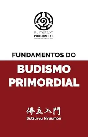 Capa do livro Fundamentos do Budismo Primordial: Uma obra de Izumi Nitikou Shounin - Izumi Nitikou Shounin