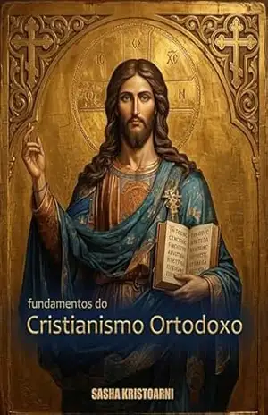 Capa do livro Fundamentos do Cristianismo Ortodoxo: Descubra as raízes da fé primitiva e o caminho da divinização na tradição ortodoxa. (Biblioteca Ortodoxa Essencial Livro 1) - Sasha Kristoarní