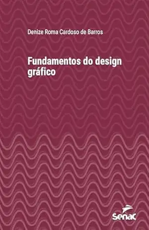 Fundamentos do design gráfico (Série Universitária) – Denize Roma Cardoso de Barros Fundamentos do design gráfico (Série Universitária) – Denize Roma Cardoso de Barros