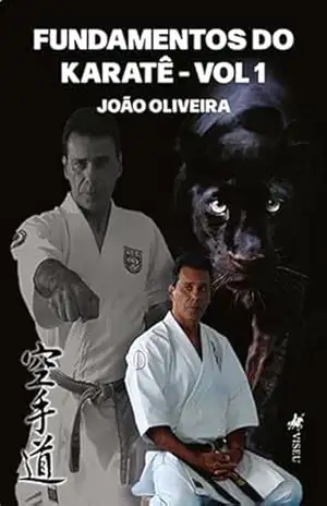Fundamentos do Karatê: VOL 1 – João Oliveira