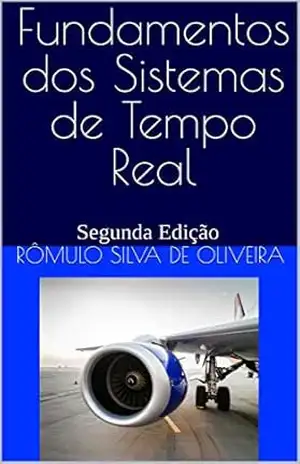 Fundamentos dos Sistemas de Tempo Real: Segunda Edição – Rômulo Silva de Oliveira