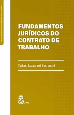 Fundamentos Jurídicos do Contrato de Trabalho – Tatiana Lazzaretti Zempulski