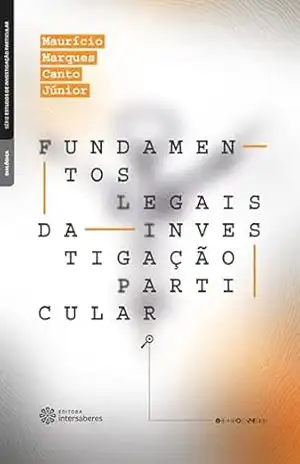 Fundamentos legais da investigação particular – Maurício Marques Canto Júnior