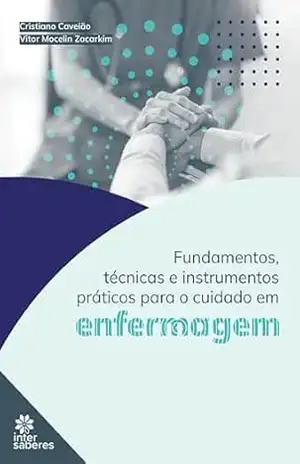 Fundamentos, técnicas e instrumentos práticos para o cuidado em enfermagem – Cristiano Caveião Fundamentos, técnicas e instrumentos práticos para o cuidado em enfermagem – Cristiano Caveião