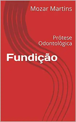 Baixar Fundição: Prótese Odontológica pdf, epub, mobi, eBook