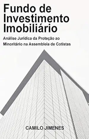 Capa do livro Fundo de Investimento Imobiliário: Análise Jurídica da Proteção ao Minoritário na Assembleia de Cotistas - Camilo Jimenes