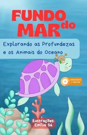 FUNDO DO MAR: Explorando as Profundezas e os Animais do Oceano – Emília Sá FUNDO DO MAR: Explorando as Profundezas e os Animais do Oceano – Emília Sá