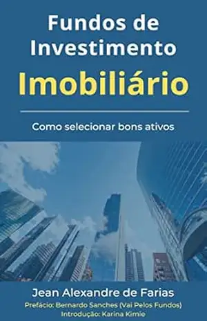 Fundos de Investimento Imobiliário: Como selecionar bons ativos – Jean Alexandre de Farias