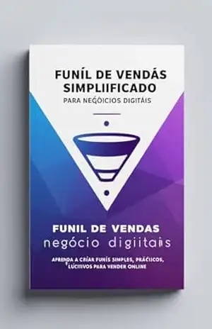 Funil de Vendas Simplificado para Negócios Digitais: Um guia prático para atrair, conquistar e vender online – Jéssica Sousa