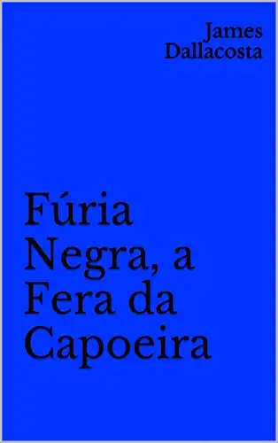 Baixar Fúria Negra, a Fera da Capoeira pdf, epub, mobi, eBook