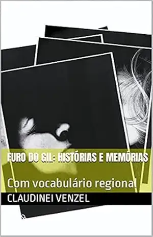 FURO DO GIL: histórias e memórias: Com vocabulário regional – Claudinei  Venzel