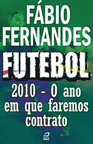 Futebol – 2010 – O ano em que faremos contrato (Contos do Dragão) – Fabio Fernandes