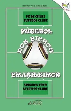 FUTEBOL DOS BICHOS BRASILEIROS – Hamilton Vilela de Magalhães