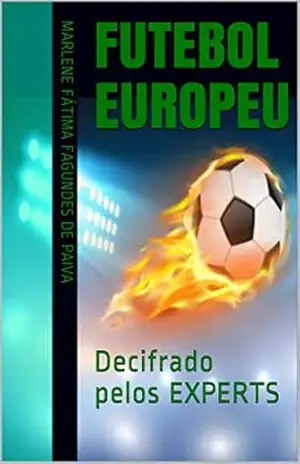 Capa do livro FUTEBOL EUROPEU: Decifrado pelos EXPERTS - Marlene Fátima Fagundes de Paiva