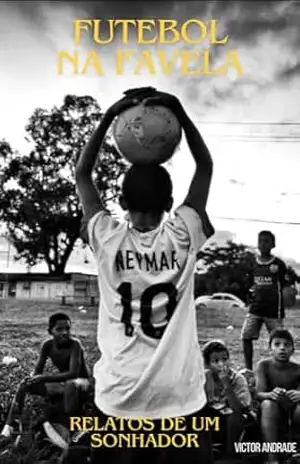 Capa do livro Futebol na Favela – Relatos de um sonhador. - Victor ANDRADE