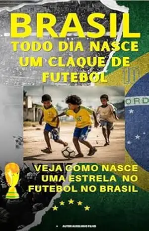 FUTEBOL NO BRASIL: NASCE NO BRASIL MUITOS JOGADORES TALENTOSOS – Aureliano Filho
