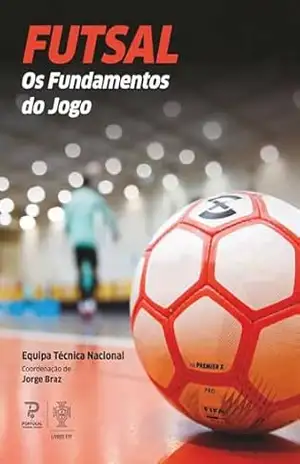 Futsal – Os Fundamentos Jogo – Equipa Técnica Nacional