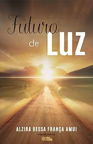Futuro de Luz: Reflexões sobre o papel do Consolador na vida do Espírito – Alzira Bessa França Amui