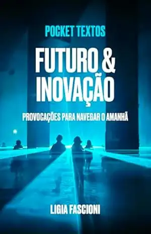 Futuro & Inovação: Provocações para navegar o amanhã (Pocket Textos) – Ligia  Fascioni