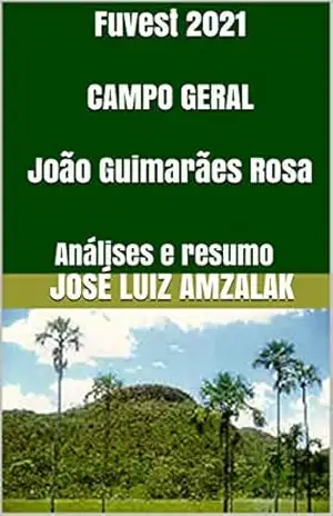Fuvest 2021 CAMPO GERAL João Guimarães Rosa: Análises e resumo (Literatura Fuvest 2021 Livro 1) – José Luiz AMZALAK