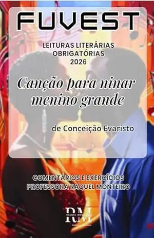 FUVEST: LEITURAS LITERÁRIAS OBRIGATÓRIAS 2026: Canção para ninar menino grande, de Conceição Evaristo – Raquel Monteiro