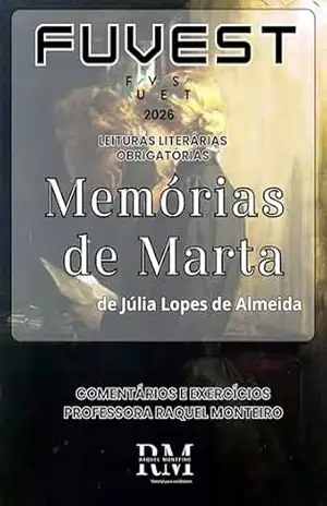 FUVEST: LEITURAS LITERÁRIAS OBRIGATÓRIAS 2026: MEMÓRIAS DE MARTA, DE JÚLIA LOPES DE ALMEIDA – RAQUEL MONTEIRO