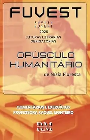 Capa do livro FUVEST: LEITURAS LITERÁRIAS OBRIGATÓRIAS 2026: OPÚSCULO HUMANITÁRIO, DE NÍSIA FLORESTA - RAQUEL MONTEIRO