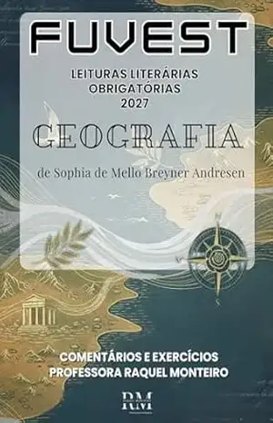 FUVEST: LEITURAS LITERÁRIAS OBRIGATÓRIAS: GEOGRAFIA, DE SOPHIA DE MELLO BREYNER ANDRESEN – RAQUEL MONTEIRO