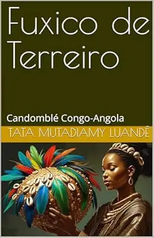Fuxico de Terreiro: Candomblé Congo–Angola – Tata Mutadiamy Luandê Fuxico de Terreiro: Candomblé Congo–Angola – Tata Mutadiamy Luandê