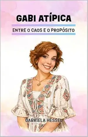 Capa do livro Gabi Atípica: Entre o Caos e o Propósito - Gabriela Hessel