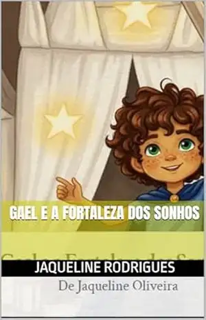 Gael e a fortaleza dos sonhos - Jaqueline Rodrigues Gael e a fortaleza dos sonhos - Jaqueline Rodrigues