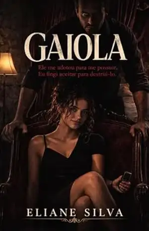 GAIOLA: Ele me adotou para me possuir. Eu fingi aceitar para destruí–lo. (Herdeiras da Obediência Livro 2) – Eliane Silva