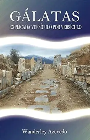 Gálatas: explicada versículo por versículo – Wanderley Azevedo Gálatas: explicada versículo por versículo – Wanderley Azevedo