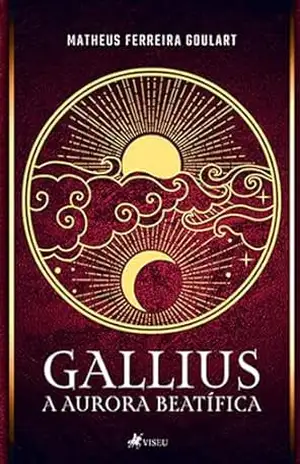 Gallius: A Aurora Beatífica – Matheus Ferreira Goulart Gallius: A Aurora Beatífica – Matheus Ferreira Goulart