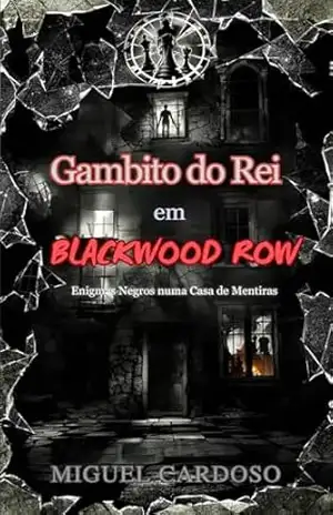 Capa do livro Gambito do Rei em Blackwood Row: Enigmas Negros numa Casa de Mentiras - Miguel Cardoso