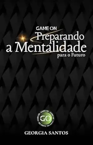 Game On: Preparando a Mentalidade para o Futuro – Georgia Santos