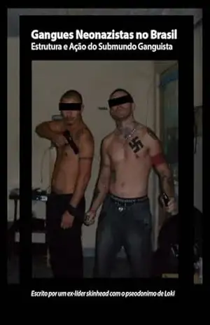 Gangues Neonazistas no Brasil: Estrutura e Ação do Submundo Ganguista – R. D. Loki Gangues Neonazistas no Brasil: Estrutura e Ação do Submundo Ganguista – R. D. Loki