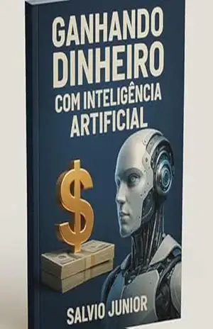 Capa do livro Ganhando dinheiro com inteligência artificial: Descubra estratégias práticas e acessíveis para lucrar todos os dias usando ferramentas de IA, mesmo sem experiência técnica.'' - Salvio  Junior