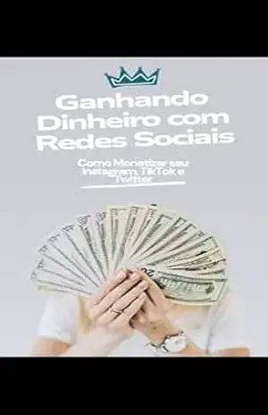 Ganhando Dinheiro com Redes Sociais: Como Monetizar seu Instagram, TikTok e Twitter - Michaell Rubim Ganhando Dinheiro com Redes Sociais: Como Monetizar seu Instagram, TikTok e Twitter - Michaell Rubim