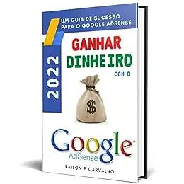 Baixar Ganhar Dinheiro com Google Adsense 2022 – Guia completo para ter Sucesso pdf, epub, mobi, eBook