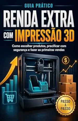 Ganhe Dinheiro com Impressão 3D – Sem sair do zero: Renda extra com impressão 3D – Rodrigo Damasceno