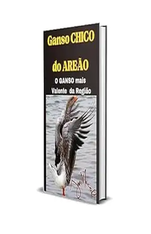 Capa do livro GANSO CHICO DO AREÃO: O Ganso mais Valente da Região - Jose Filho Macedo